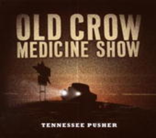 Old Crow Medicine Show – Tennessee Pusher