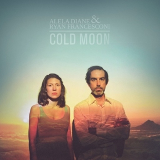 Alela Diane & Ryan Francesconi – Cold Moon
