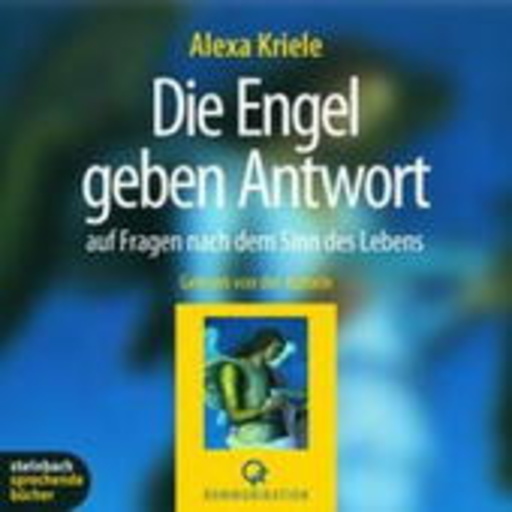 Alexa Kriele – Die Engel geben Antwort auf Fragen nach dem Sinn des Lebens