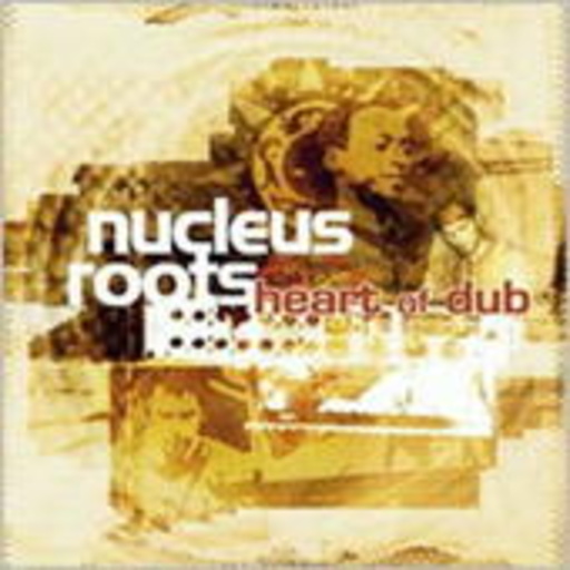 Nucleus Roots – Heart Of Dub