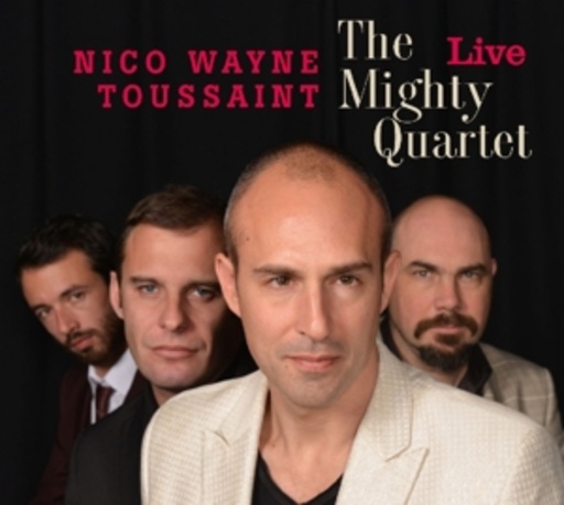 Nico Wayne Toussaint – The Mighty Quartet - Live