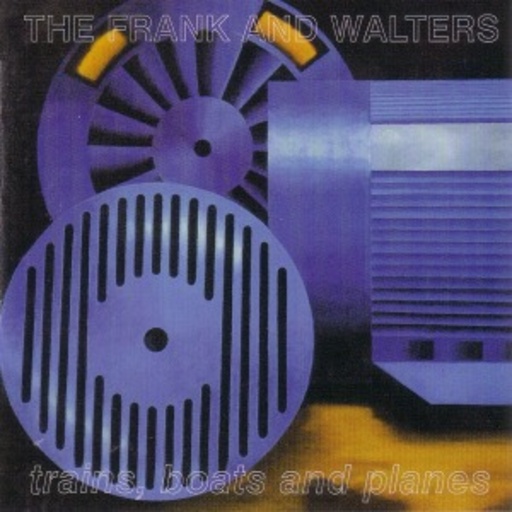 The Frank & Walters – Trains, Boats And Planes - 20th Anniversary Edition