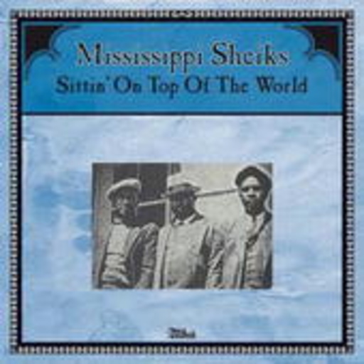 Mississippi Sheiks – Sittin' On Top Of The World