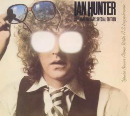 Ian Hunter – You're Never Alone With A Schizophrenic