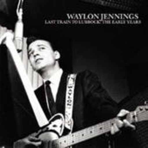 Waylon Jennings – Last Train To Lubbock: The Early Years