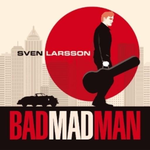 Sven Larsson – Bad Mad Man