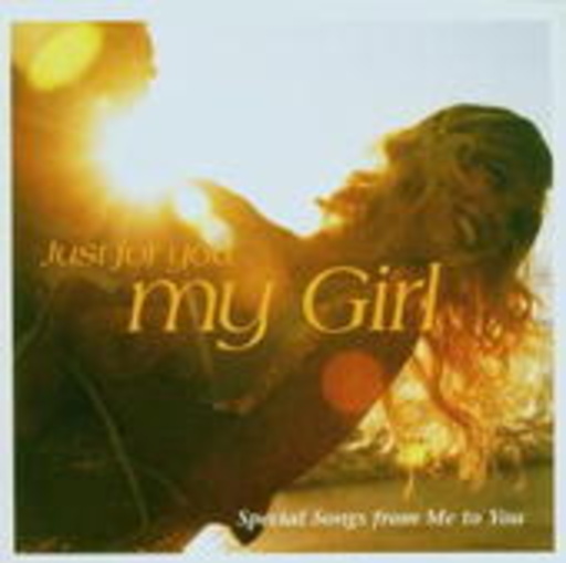 Just For You … My Girl