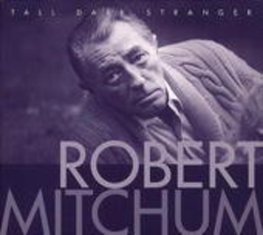 Robert Mitchum – Tall Dark Stranger