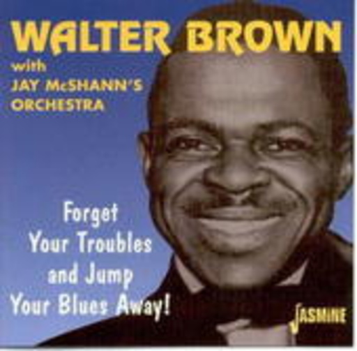 Walter Brown – Forget Your Troubles And Jump Your Blues Away!