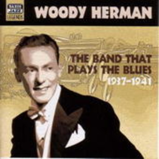 Woody Herman – The Band That Plays The Blues 1937-1941 - Woody Herman Vol. 1