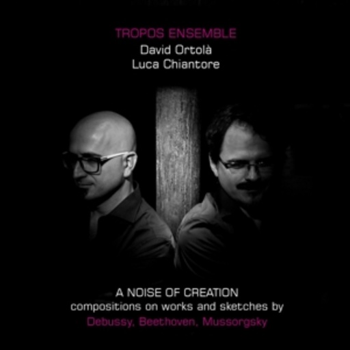 Tropos Ensemble/David Ortolà/Luca Chiantore – A Noise Of Creation