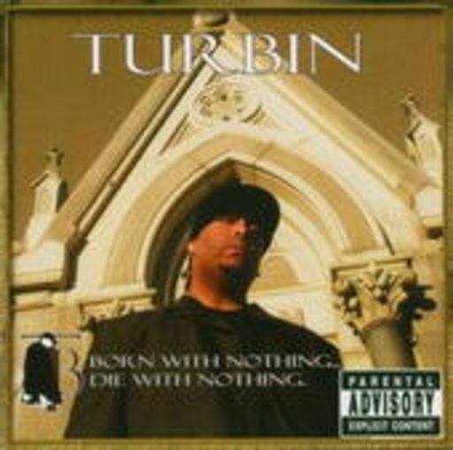 Turbin – Born With Nothing ... Die With Nothing