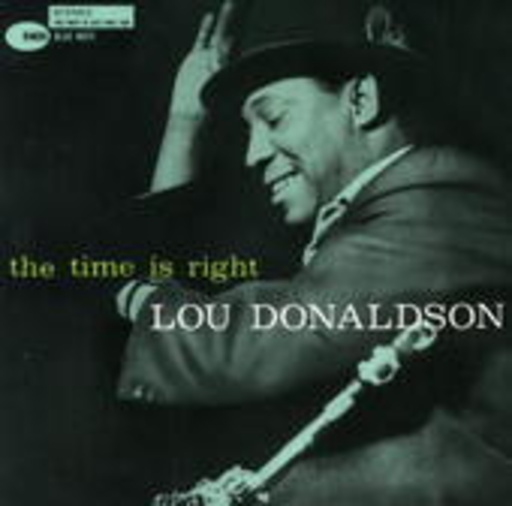 Lou Donaldson – The Time Is Right (Rudy van Gelder Remaster/Limited Edition)