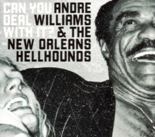 Andre Williams & The New Orleans Hellhounds – Can You Deal With It?