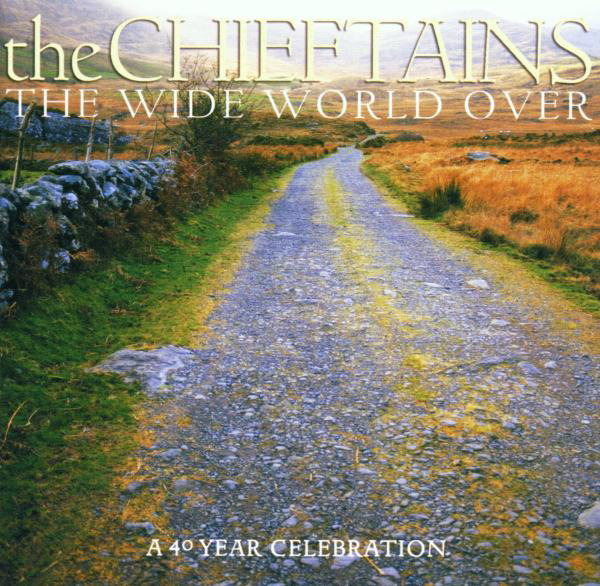 The Chieftains – The Wide World Over: A 40 Year Celebration