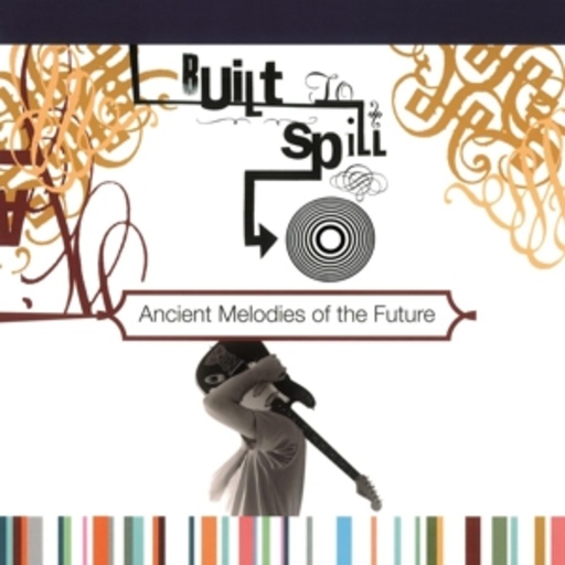 Built To Spill – Ancient Melodies Of
