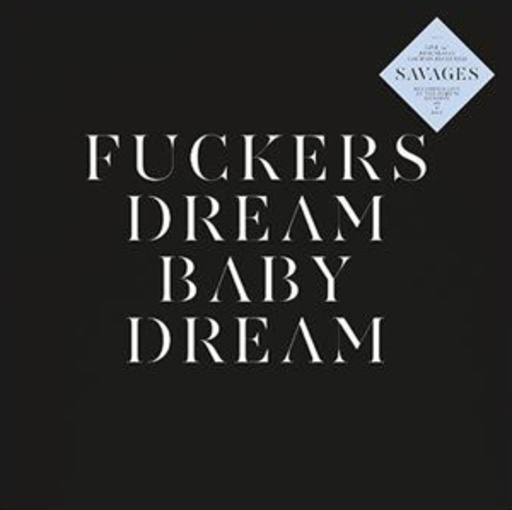 Savages – Fuckers/Dream Baby Dream