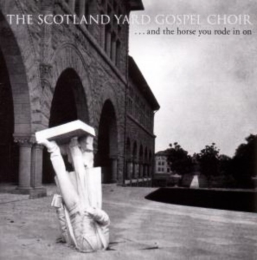 The Scotland Yard Gospel Choir – And The Horse You Rode In On
