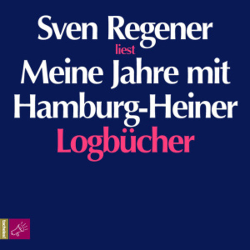 Sven Regener – Meine Jahre mit Hamburg-Heiner - Logbücher