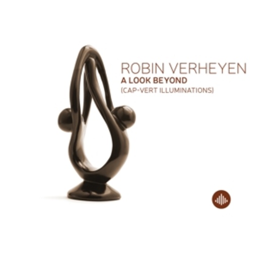 Robin Verheyen – A Look Beyond (Cap-Vert Illuminations)