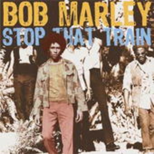 Bob Marley – Stop That Train