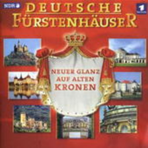 Diverse – Deutsche Fürstenhäuser - Neuer Glanz auf alten Kronen