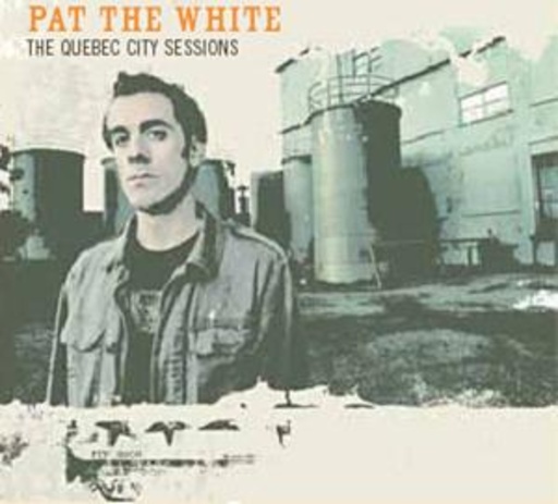 Pat The White – The Quebec City Sessions