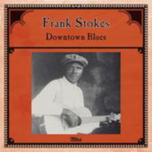 Frank Stokes – Downtown Blues
