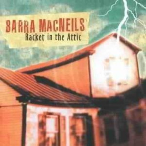 Barra MacNeils – Racket In The Attic