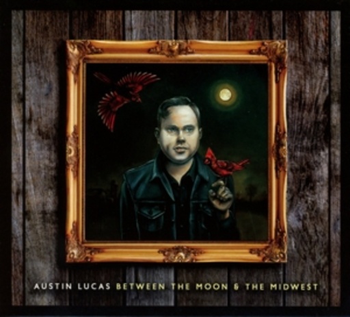 Austin Lucas – Between The Moon And The Midwest