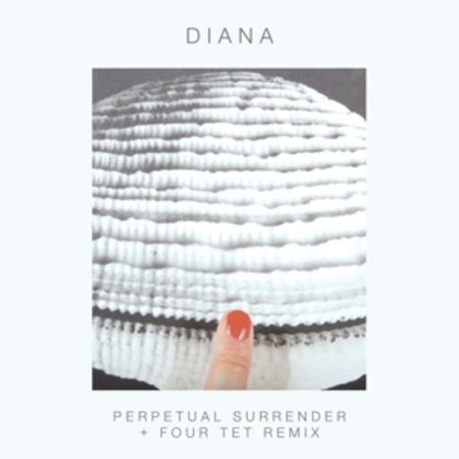 Diana – Perpetual Surrender + Four Tet Remix