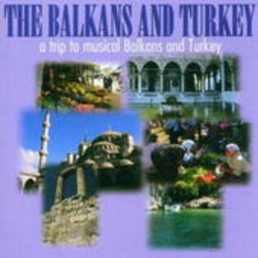 Diverse – The Balkans And Turkey - A Trip To Musical Balkans And Turkey
