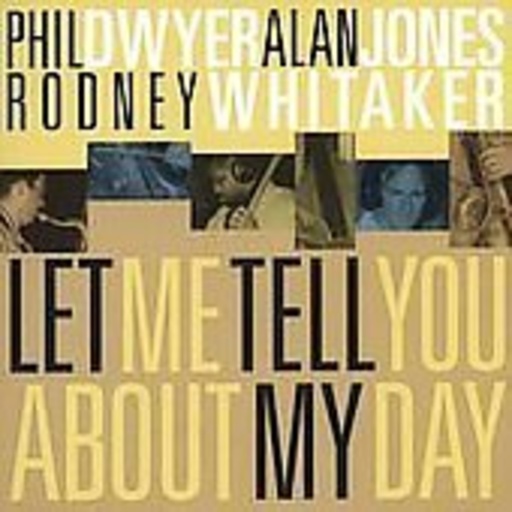 Phil Dweyr/Alan Jones/Rodney Whitaker – Let MeTell You About My Day