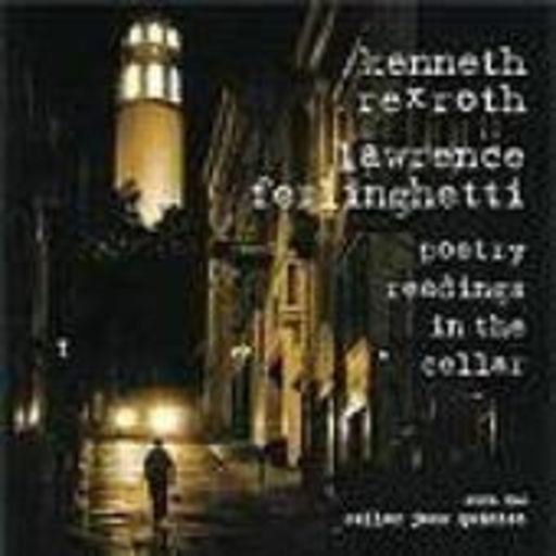 Kenneth Rexroth/Lawrence Ferlinghetti/Cellar Jazz Quintet – Poetry Readings In The Cellar