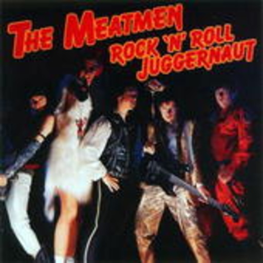 Meatmen – Rock'n'Roll Juggernaut