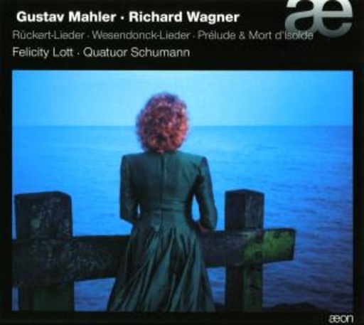 Felicity Lott/Quatuor Schumann – Rückert-Lieder/Wesendonck-Lieder