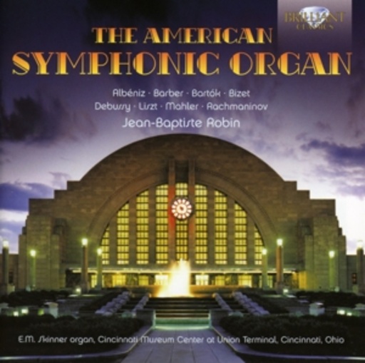 Jean-Baptiste Robin – The American Symphonic Organ: Organ Transcriptions