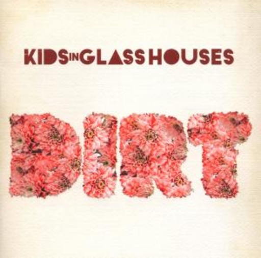Kids In Glass Houses – Dirt