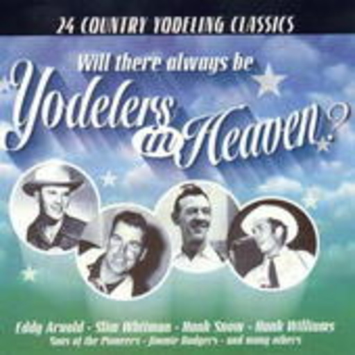 Yodelers In Heaven? – 24 Country Yodeling Classics