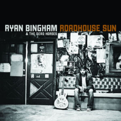 Ryan Bingham – Roadhouse Sun