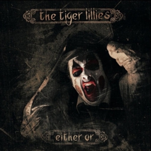 Tiger Lillies – Either Or