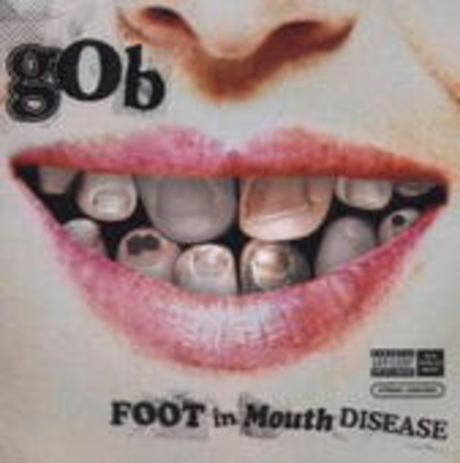 Gob – Foot In Mouth Disease