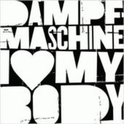 Dampfmaschine – I Love My Body
