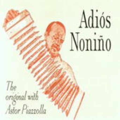 Astor Piazolla – Adiós Noniño - The Original With Astor Piazzolla