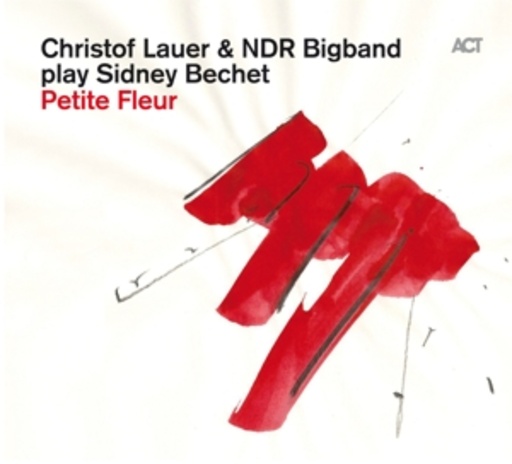Christof Lauer & NDR Bigband – Play Sidney Bechet - Petite Fleur
