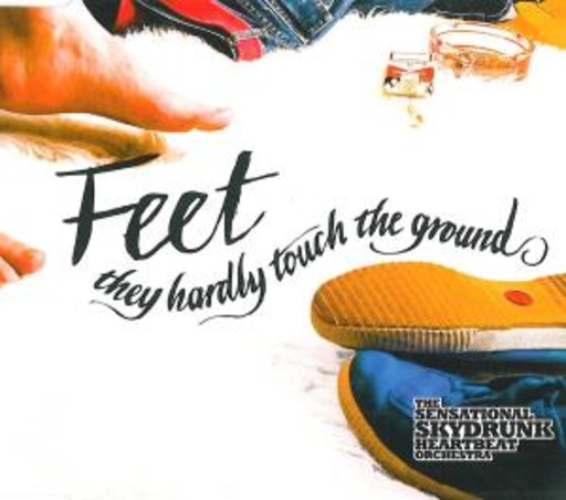 The Sensational Skydrunk Heartbeat Orchestra – Feet They Hardly Touch The Ground