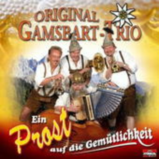Original Gamsbart Trio – Ein Prost auf die Gemütlichkeit