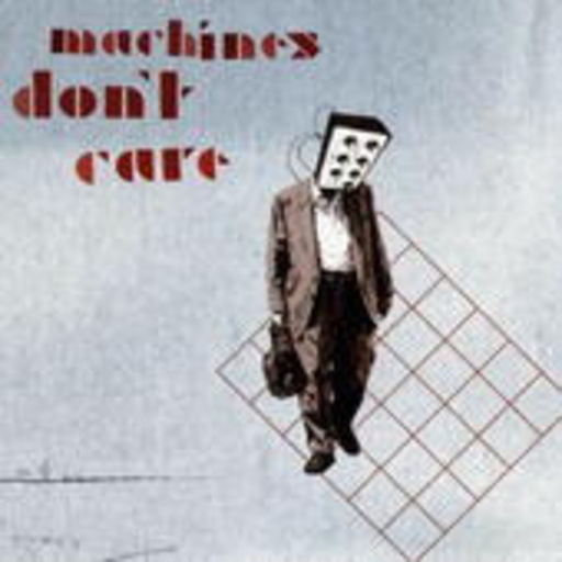 Machines Don't Care – Machines Don't Care