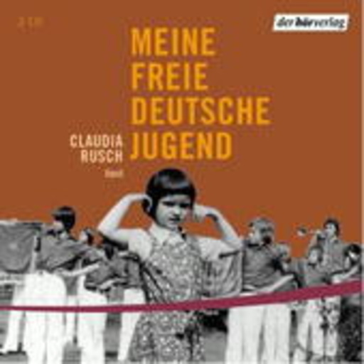 Claudia Rusch – Meine freie deutsche Jugend