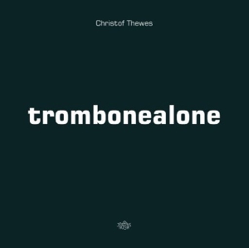 Christof Thewes – Trombone Alone